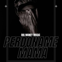 Perdóname Mamá - Single - Big Money Music