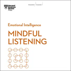 Mindful Listening (HBR Emotional Intelligence)