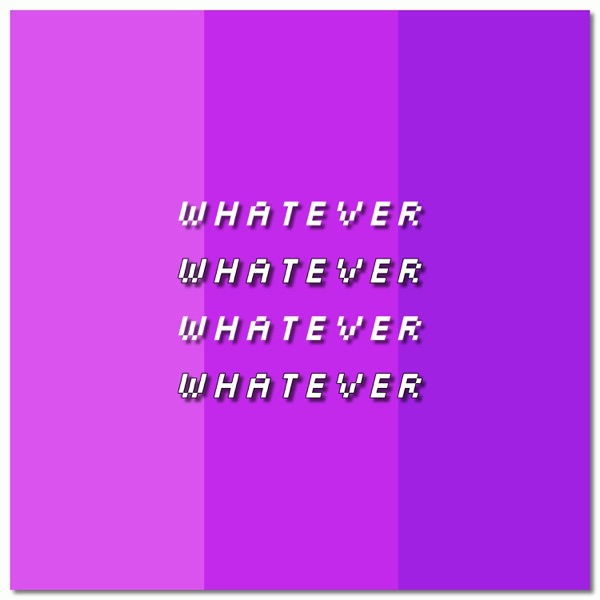 Whatever