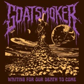Goatsmoker - Waiting for Our Death to Come