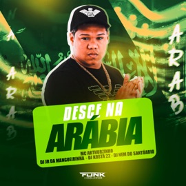 Desce na Arábia MC ARTHURZINHO, KOSTA, DJ Nem do Santuario & DJ JR DA MANGUEIRINHA