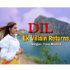 Dil (Ek Villain Returns) - Tina Mishra
