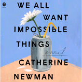 We All Want Impossible Things - Catherine Newman Cover Art