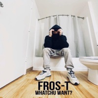 Whatchu Want? - Single - Fros-T