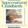 Supernatural Childbirth (Unabridged) - Jackie Mize