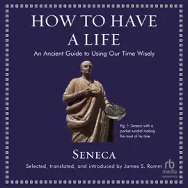 How to Have a Life : An Ancient Guide to Using Our Time Wisely (Ancient Wisdom for Modern Readers)