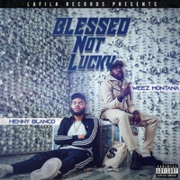 Blessed Not Lucky - Henny Blanco & Weez Montana