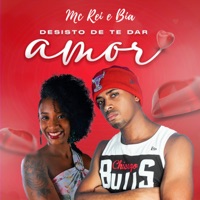 Desisto de Te Dar Amor - Single - Mc Rei & Bia
