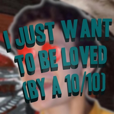 I Just Want To Be Loved (By a 10​/​10) (Instrumental) [Instrumental] - Single