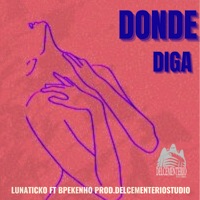 Donde Diga - Single - Lunaticko & Bpekenho TNZ