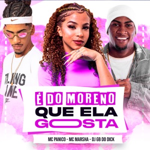 É do Moreno Que Ela Gosta (feat. Mc Panico & MC MARSHA)