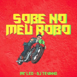 Sobe no Meu Robô MC Leo & DJ Tevinho
