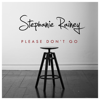Please Don't Go - Stephanie Rainey