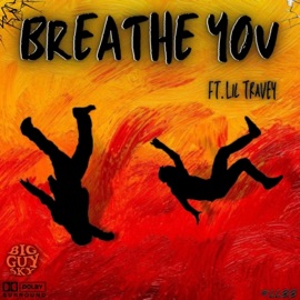 Breathe You (feat. Lil Travey) BigGuySky