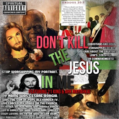 Don't kill the jesus in Me (feat. 21 King & Ahk MaYahkai) - Single