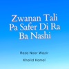 Zwanan Tali Pa Safer Di Ra Ba Nashi (feat. Khalid Kamal) - Single