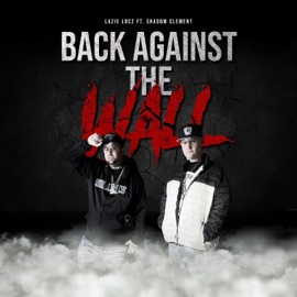 Back Against the Wall (feat. Shadow Clement) Lazie Locz