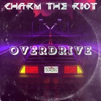 Overdrive - Single - Charm the Riot