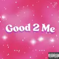 Good 2 Me