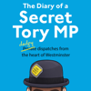 The Diary of a Secret Tory MP - The Secret Tory MP