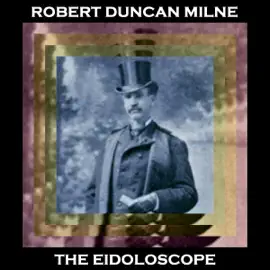 The Eidoloscope: Milnes incredible sci fi tale shows the power of his imagination as it soon after this went from scientific fiction to fact
