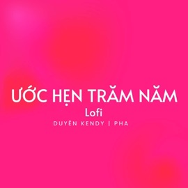 Ước Hẹn Trăm Năm (Lofi) Duyên Kendy