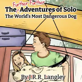 The Further Further Adventures of Solo, the World's Most Dangerous Dog: Solo the Dog, Book 3 (Unabridged)