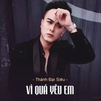 Vì Quá Yêu Em (feat. Star Online) - Single - Thành Đại Siêu