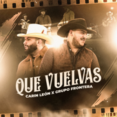 Que Vuelvas - Carin Leon & Grupo Frontera