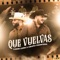 Que Vuelvas - Carín León & Grupo Frontera lyrics