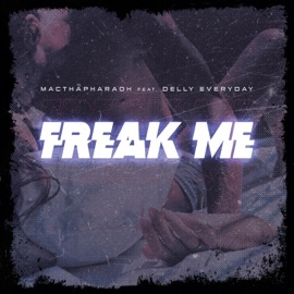 Freak Me (feat. Delly Everyday) Mac Tha Pharaoh