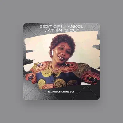 Listen to Nyankol Mathiang Dut, watch music videos, read bio, see tour dates & more!