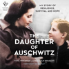 The Daughter of Auschwitz - Tova Friedman & Malcolm Brabant