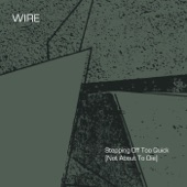 Wire - Stepping Off Too Quick (Not About To Die)