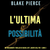 L’ultima possibilità (Un emozionante thriller di Rachel Gift, Agente dell’FBI – Libro 2): Digitally narrated using a synthesized voice - Blake Pierce