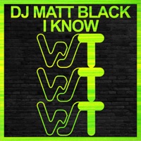I Know - Single - Dj Matt Black