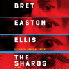 The Shards: A novel (Unabridged) - Bret Easton Ellis