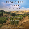 Impossible Takes Longer - Daniel Gordis