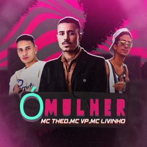 Ó Mulher (feat. Mc VP & Mc Livinho)