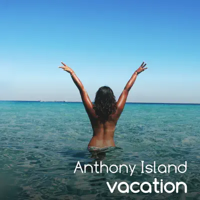 Ascolta 'Vacation - Single' di Anthony Island