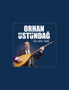 聆聽 Orhan Üstündağ、觀看音樂影片、閱讀小傳、查看巡演日期等！