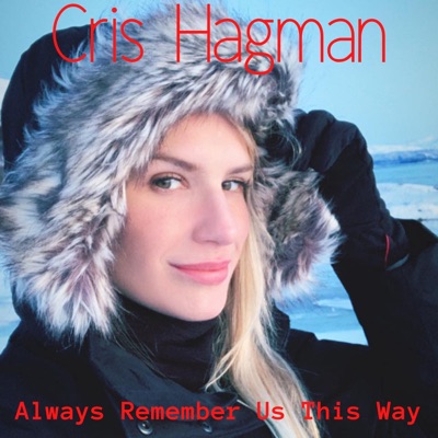 Song - Always Remember Us This Way - Cris Hagman