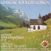 Unsere Jodlermessen (Jost Marty: Jodlermessen 1 + 2 - Dölf Mettler: Erhalt üs Gott)