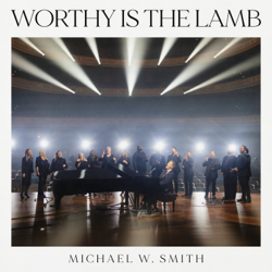 Worthy is the Lamb (Live) - EP - Michael W. Smith Cover Art