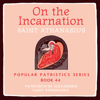 On the Incarnation: Saint Athanasius: Popular Patristics Series, Book 44 (Unabridged) - Patriarch of Alexandria Saint Athanasius