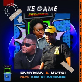 Ke Game (feat. Kiid Charmaine) Ennyman & DJ Mutsi