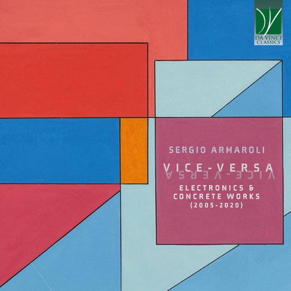 Sergio Armaroli: Vice-Versa - Electronics & Concrete Works (2005-2020)
