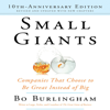 Small Giants : Companies That Choose to Be Great Instead of Big, 10th-Anniversary Edition - Bo Burlingham