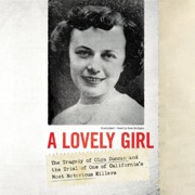 A Lovely Girl: The Tragedy of Olga Duncan and the Trial of One of California’s Most Notorious Killers - Deborah Holt Larkin