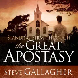 Standing Firm Through the Great Apostasy (Unabridged)